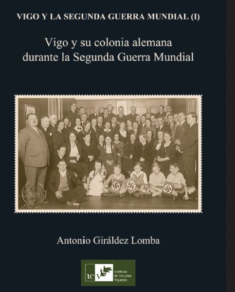 VIGO Y LA SEGUNDA GUERRA MUNDIAL (I). Vigo y su colonia alemana durante la Segunda Guerra Mundial